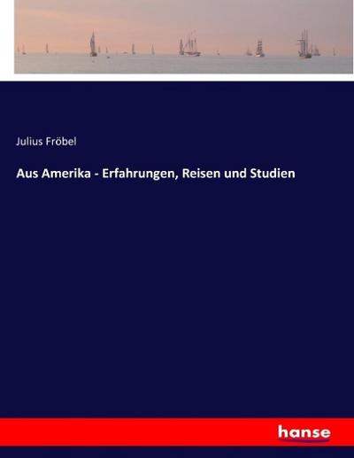 Aus Amerika - Erfahrungen, Reisen und Studien