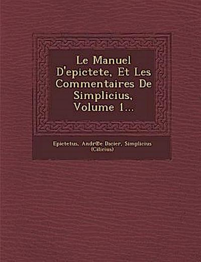Le Manuel D’epictete, Et Les Commentaires De Simplicius, Volume 1...