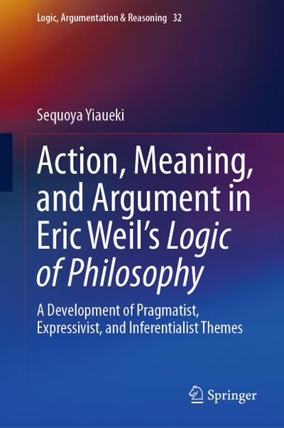 Action, Meaning, and Argument in Eric Weil’s Logic of Philosophy