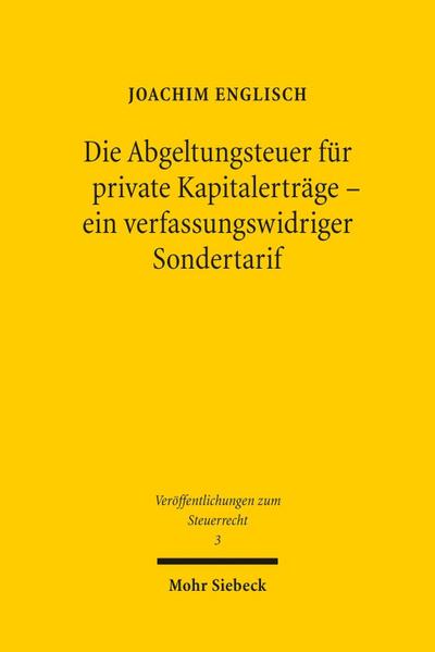 Die Abgeltungsteuer für private Kapitalerträge - ein verfassungswidriger Sondertarif