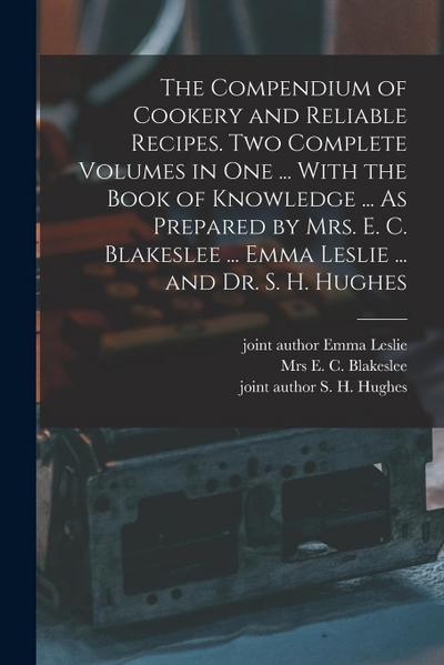 The Compendium of Cookery and Reliable Recipes. Two Complete Volumes in one ... With the Book of Knowledge ... As Prepared by Mrs. E. C. Blakeslee ...