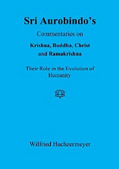 Sri Aurobindo’s Commentaries on Krishna, Buddha, Christ and Ramakrishna