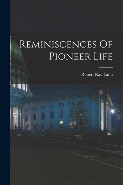 Reminiscences Of Pioneer Life