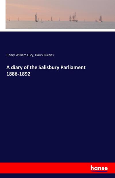 A diary of the Salisbury Parliament 1886-1892
