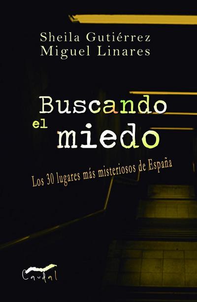 Buscando el miedo : los 30 lugares más misteriosos de España