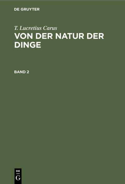 T. Lucretius Carus: Von der Natur der Dinge. Band 2