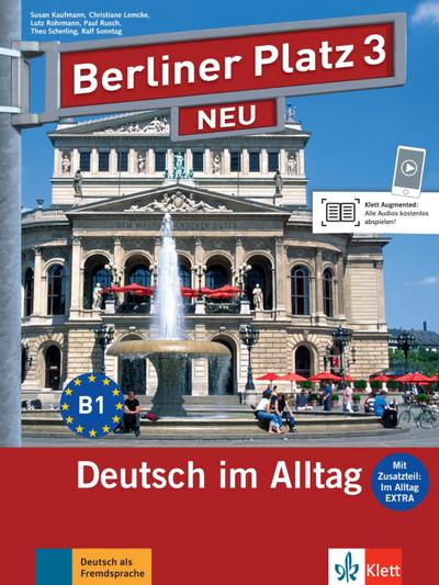Berliner Platz 3 NEU -  Lehr- und Arbeitsbuch mit Audios und Videos zum Arbeitsbuchteil und Im Alltag EXTRA