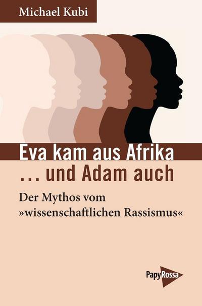 Eva kam aus Afrika …und Adam auch: Der Mythos vom »wissenschaftlichen Rassismus«