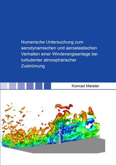 Numerische Untersuchung zum aerodynamischen und aeroelastischen Verhalten einer Windenergieanlage bei turbulenter atmosphärischer Zuströmung