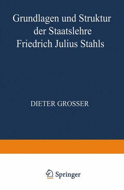 Grundlagen und Struktur der Staatslehre Friedrich Julius Stahls