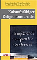 Zukunftsfähiger Religionsunterricht: Konfessionell - kooperativ - kontextuell