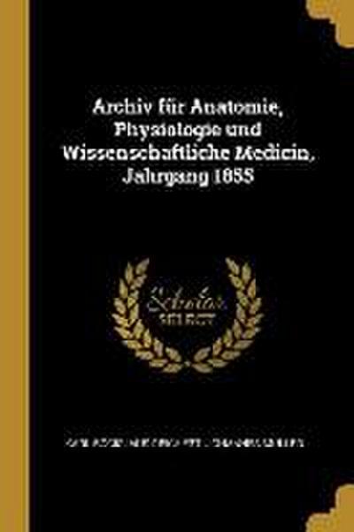 Archiv Für Anatomie, Physiologie Und Wissenschaftliche Medicin, Jahrgang 1855