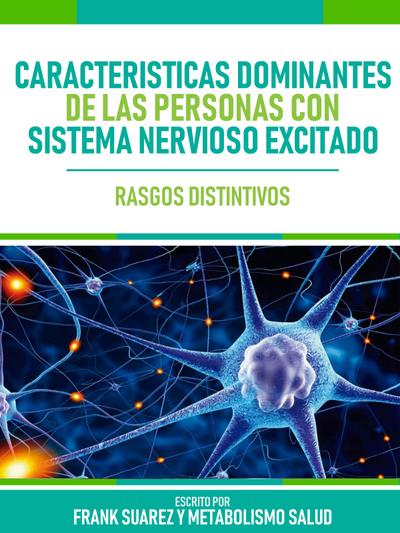 Caracteristicas Dominantes De Las Personas Con Sistema Nervioso Excitado  - Rasgos Distintivos