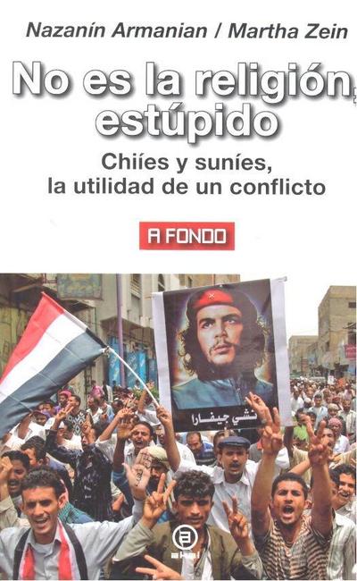 No es la religión, estúpido : chiíes y suníes, la utilidad de un conflicto