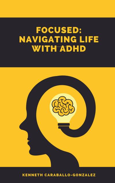 Focused: Navigating Life with ADHD
