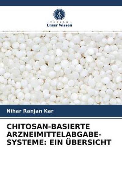 CHITOSAN-BASIERTE ARZNEIMITTELABGABE-SYSTEME: EIN ÜBERSICHT
