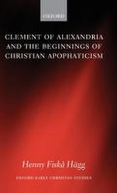 Clement of Alexandria and the Beginnings of Christian Apophaticism