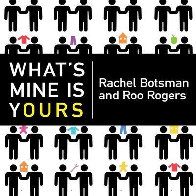 What’s Mine Is Yours Lib/E: The Rise of Collaborative Consumption
