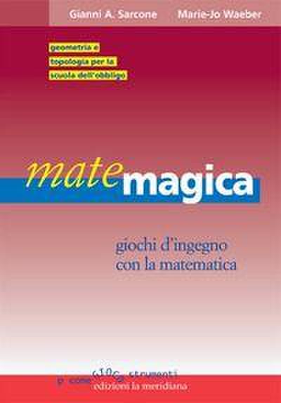 Matemagica. Giochi d’ingegno con la matematica