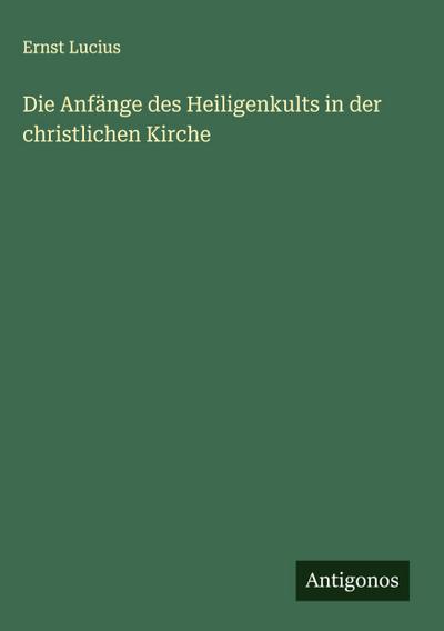 Die Anfänge des Heiligenkults in der christlichen Kirche