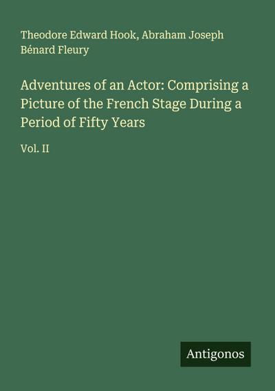 Adventures of an Actor: Comprising a Picture of the French Stage During a Period of Fifty Years