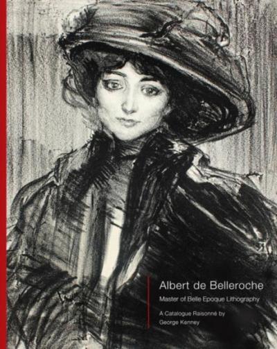 Albert de Belleroche - Master of Belle Epoque Lithography, A Catalogue Raisonne