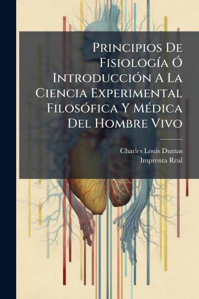 Principios De FisiologÃ-a Ã" IntroducciÃ3n A La Ciencia Experimental FilosÃ3fica Y MÃ(c)dica Del Hombre Vivo