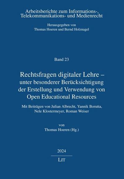 Rechtsfragen digitaler Lehre - unter besonderer Berücksichtigung der Erstellung und Verwendung von Open Educational Resources