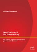 Das Kindeswohl bei Ehescheidung: Der Einfluss von Obsorgeregelung und psychosozialer Beratung