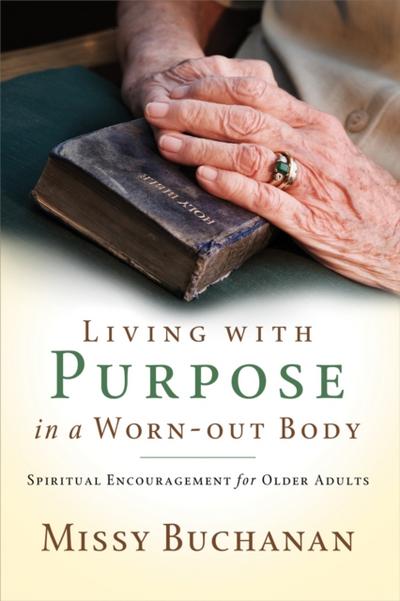 Living with Purpose in a Worn-Out Body