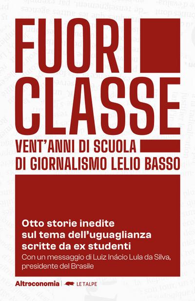 Fuoriclasse. Vent’anni di scuola di giornalismo Lelio Basso. Otto storie inedite sul tema dell’uguaglianza scritte da ex studenti