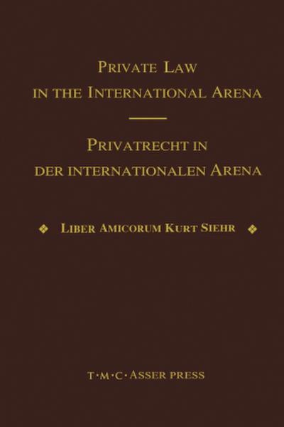 Private Law in the International Arena:From National Conflict Rules Towards Harmonization and Unification - Liber Amicorum Kurt Siehr