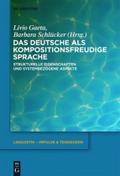 Das Deutsche als kompositionsfreudige Sprache: Strukturelle Eigenschaften und systembezogene Aspekte Livio Gaeta Editor