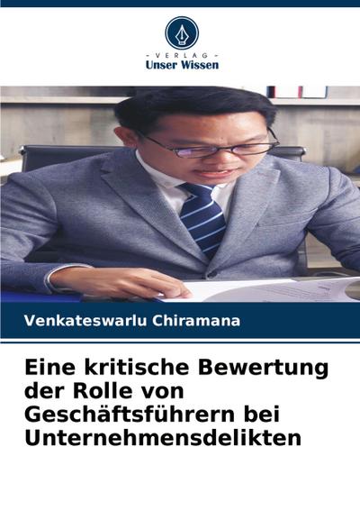 Eine kritische Bewertung der Rolle von Geschäftsführern bei Unternehmensdelikten