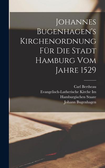 Johannes Bugenhagen’s Kirchenordnung Für Die Stadt Hamburg Vom Jahre 1529