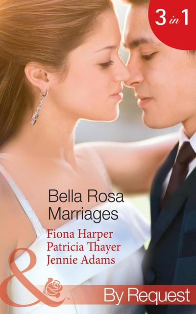 Bella Rosa Marriages: The Bridesmaid’s Secret (The Brides of Bella Rosa, Book 4) / The Cowboy’s Adopted Daughter (The Brides of Bella Rosa, Book 5) / Passionate Chef, Ice Queen Boss (The Brides of Bella Rosa, Book 6) (Mills & Boon By Request)