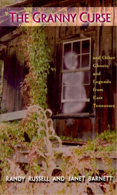 The Granny Curse: And Other Ghosts and Legends from East Tenessee