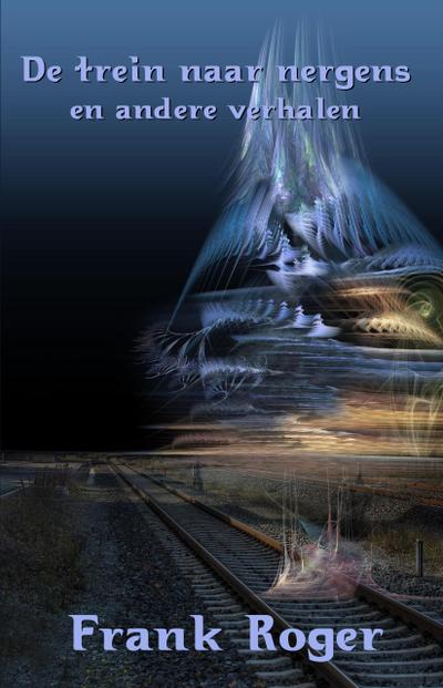 De trein naar nergens en andere verhalen