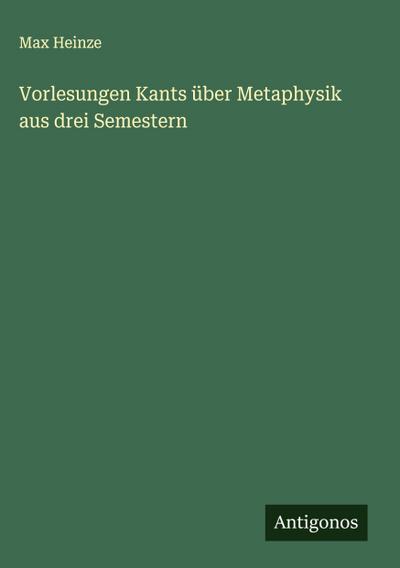 Vorlesungen Kants über Metaphysik aus drei Semestern