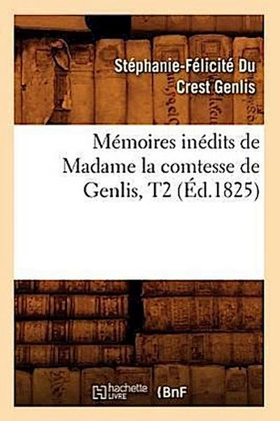 Mémoires Inédits de Madame La Comtesse de Genlis, T2 (Éd.1825)
