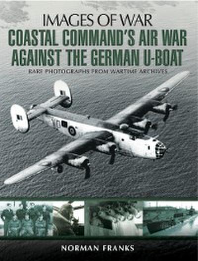 Coastal Command’s Air War Against the German U-Boats