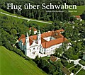 Flug über Schwaben: Eine Landeskunde mit 80 farbigen Luftbildern (Beiträge zur Landeskunde von Schwaben)