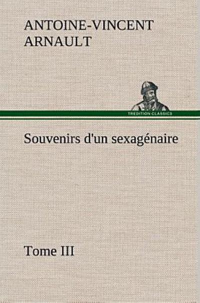 Souvenirs d’un sexagénaire, Tome III