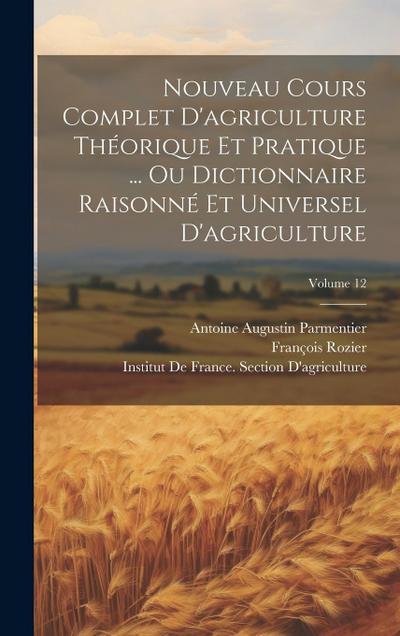Nouveau Cours Complet D’agriculture Théorique Et Pratique ... Ou Dictionnaire Raisonné Et Universel D’agriculture; Volume 12