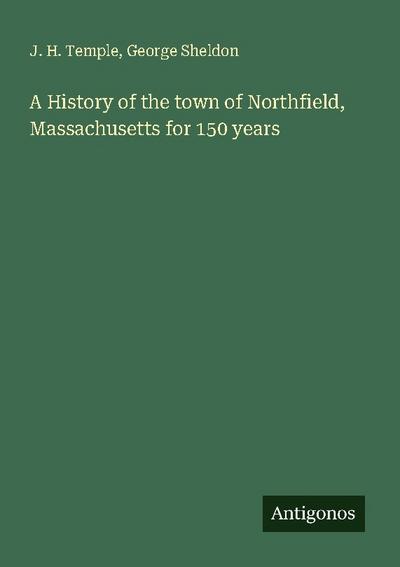 A History of the town of Northfield, Massachusetts for 150 years