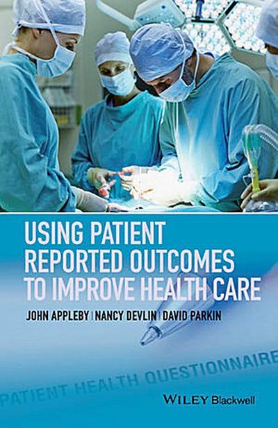 Using Patient Reported Outcomes to Improve Health Care