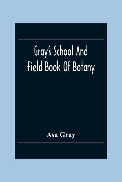 Gray’S School And Field Book Of Botany