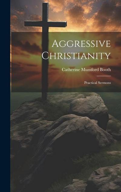 Aggressive Christianity: Practical Sermons