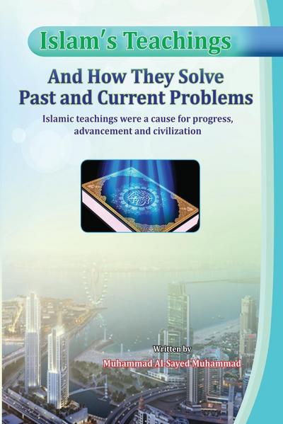 Islam’s Teachings And How They Solve Past and Current Problems
