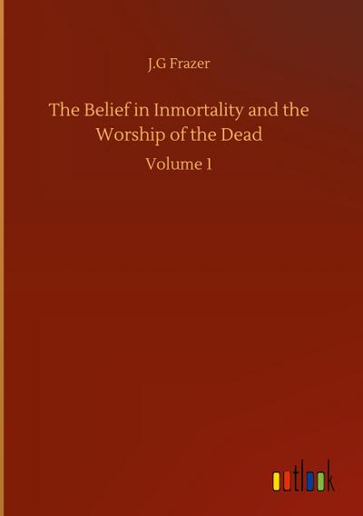 The Belief in Inmortality and the Worship of the Dead